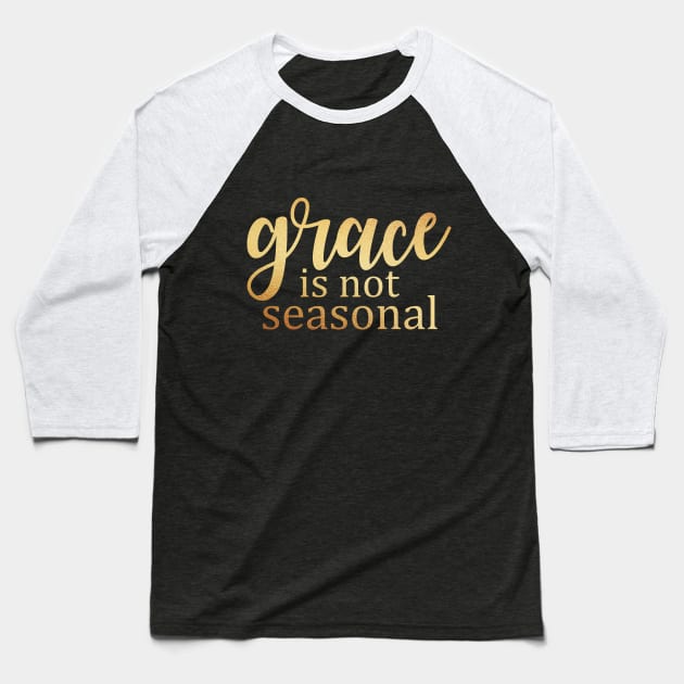 Grace is not seasonal Baseball T-Shirt by Dhynzz